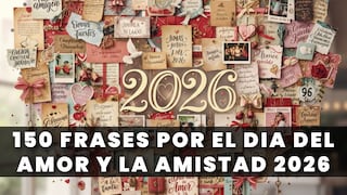🫶🏽 Lista de 150 frases por el Día del Amor y la Amistad con mensajes bonitos para enviar el 14 de febrero