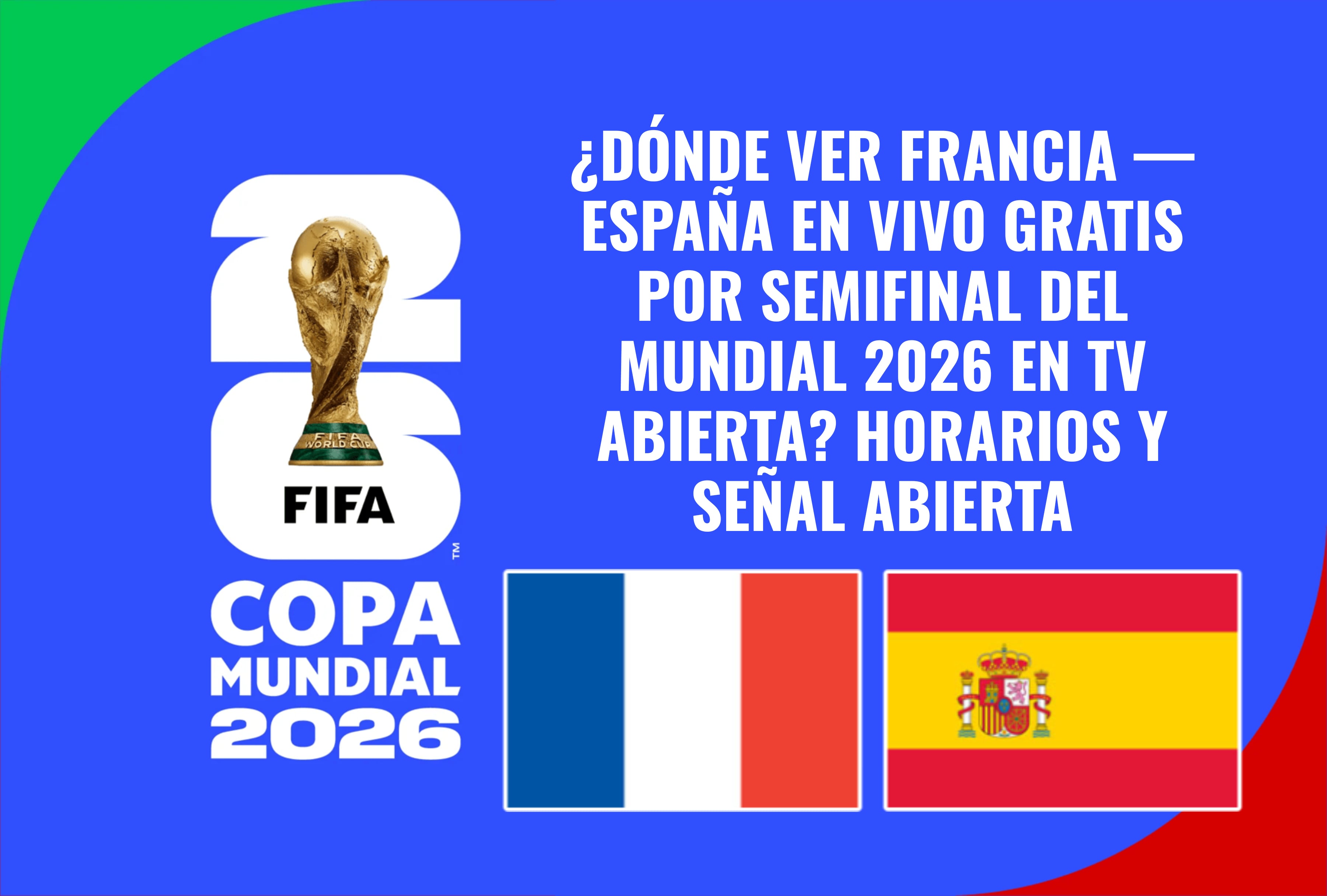 Detalles de la cobertura en señal abierta para sintonizar en vivo gratis el choque entre Francia y España por las semifinales del Mundial 2026, un duelo decisivo que define al primer finalista del campeonato internacional. | Crédito: fifa.com / Composición Mag
