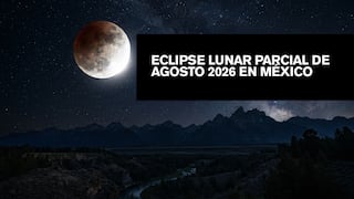 ◉ Eclipse lunar parcial de agosto 2026 en México: a qué hora empieza, cuánto dura y cómo ver la Luna de Sangre