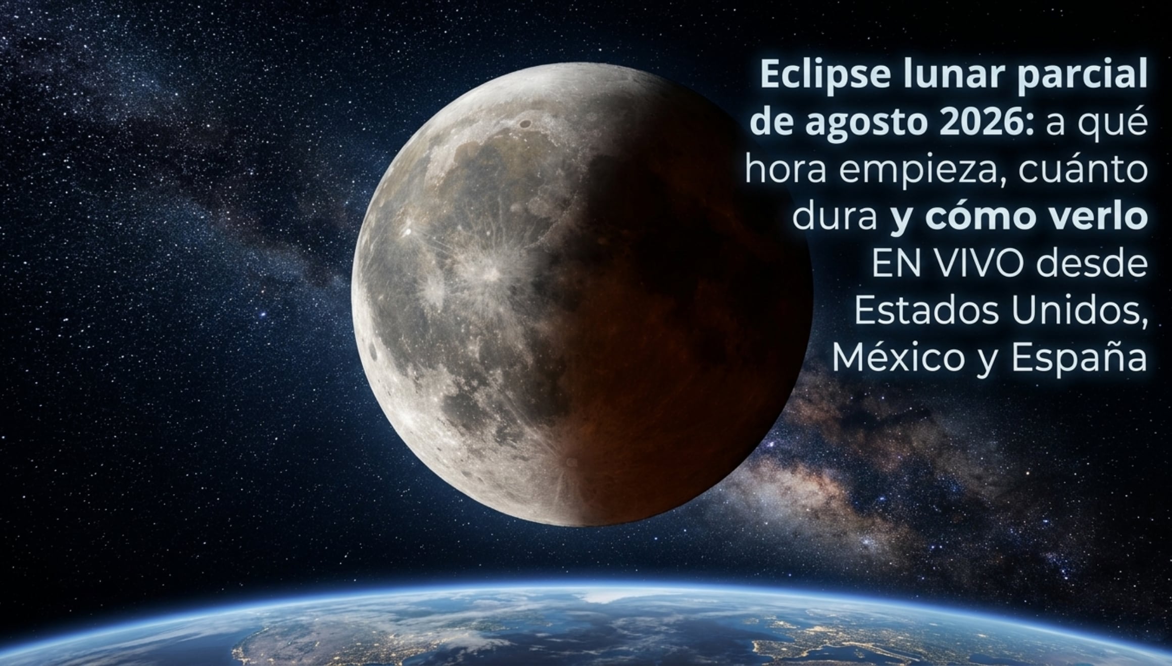 ▷ Eclipse lunar parcial de agosto 2026: a qué hora empieza, cuánto dura y cómo verlo EN VIVO desde Estados Unidos, México y España