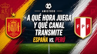 ▷ ¿A qué hora se juega y por qué canal TV transmiten España vs. Perú EN VIVO hoy por amistoso a la Copa Mundial 2026?