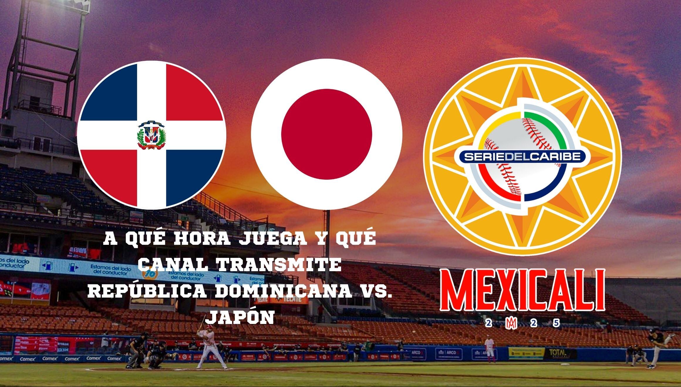 Revisa los horarios y canales para disfrutar en vivo el partido República Dominicana vs. Japón en Mexicali por la Serie del Caribe 2025. | Crédito: Composición Mix
