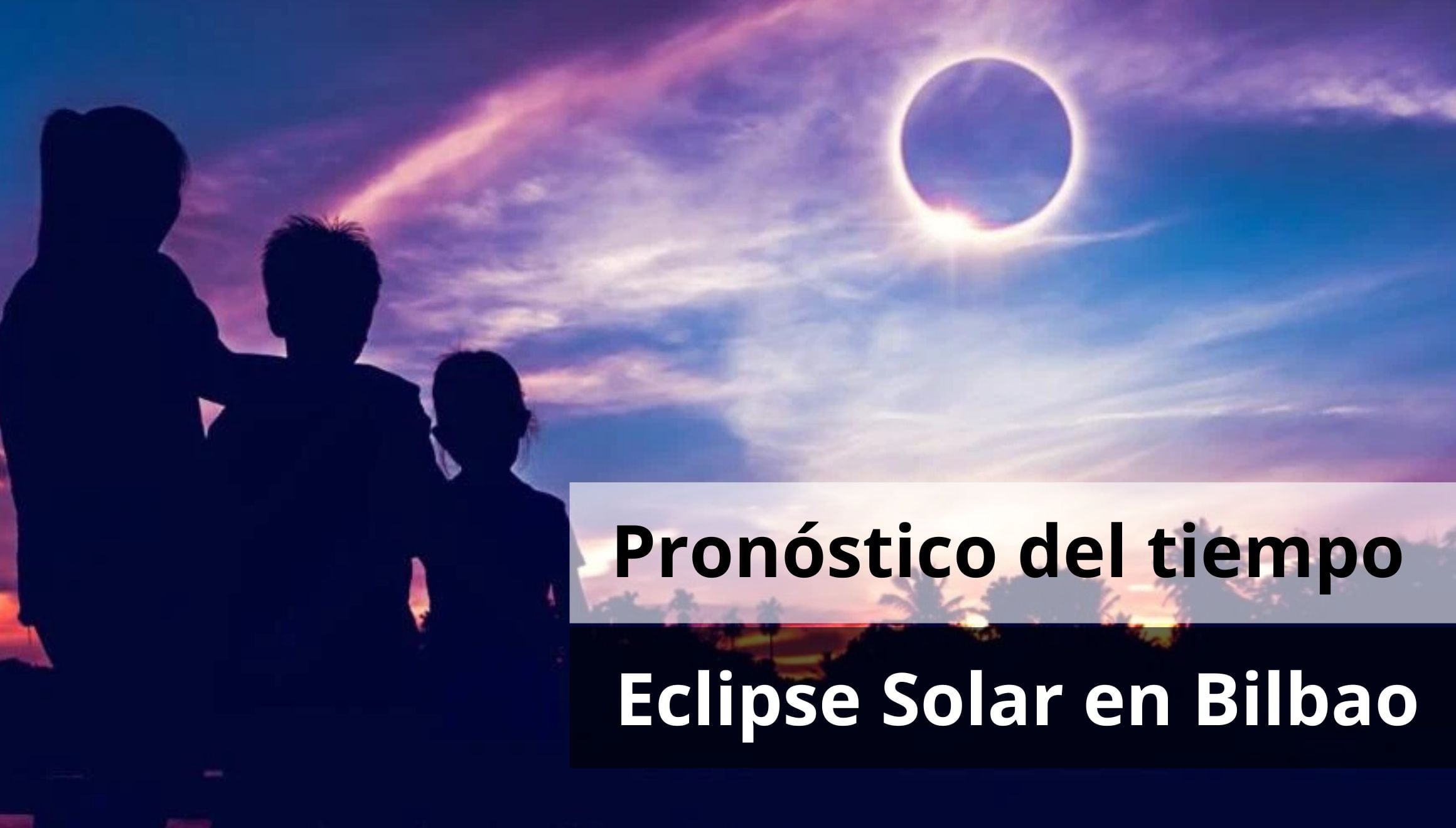 Consulta el pronóstico del tiempo en Bilbao para el eclipse solar total del 12 de agosto de 2026: nubosidad, visibilidad y horarios clave. (Foto: Composición Gestión Mix)