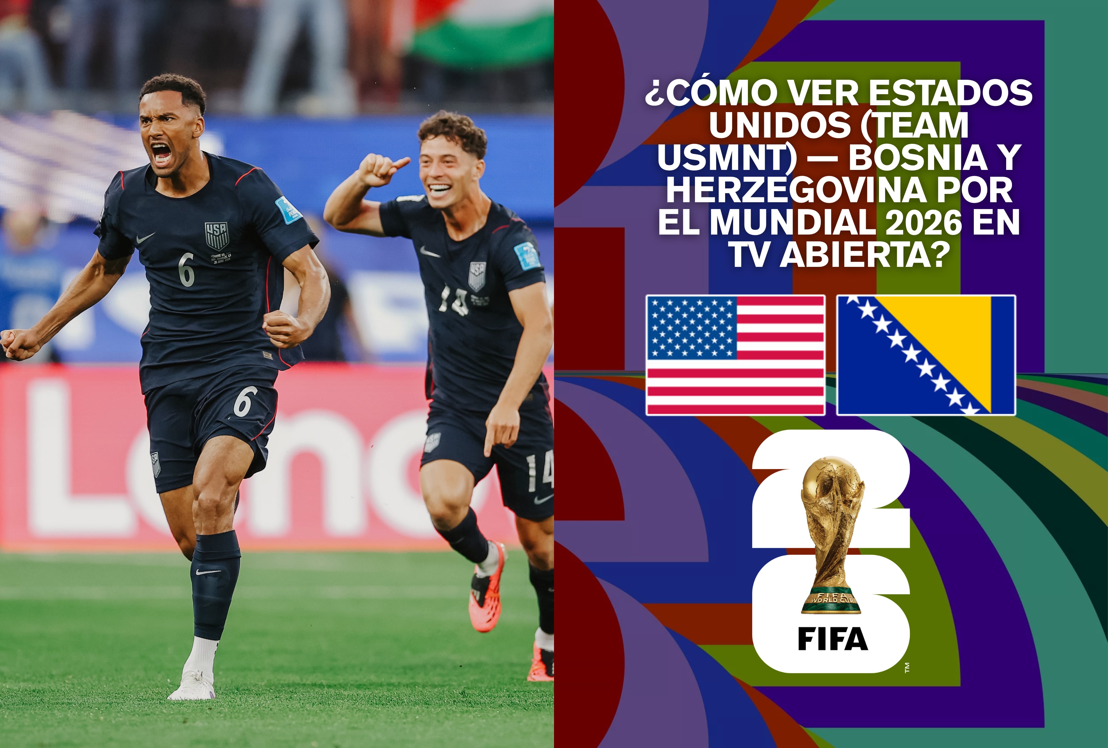 El Team USMNT de Estados Unidos busca la clasificación ante Bosnia y Herzegovina en el Mundial 2026. Revise la guía de canales de televisión abierta y señales de transmisión online. | Crédito: fifa.com / Composición Mag