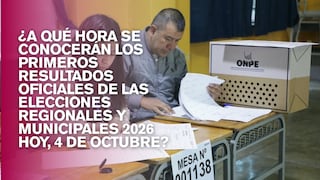 🕠 ¿A qué hora se conocerán los primeros resultados oficiales de las Elecciones Regionales y Municipales 2026 hoy, 4 de octubre?