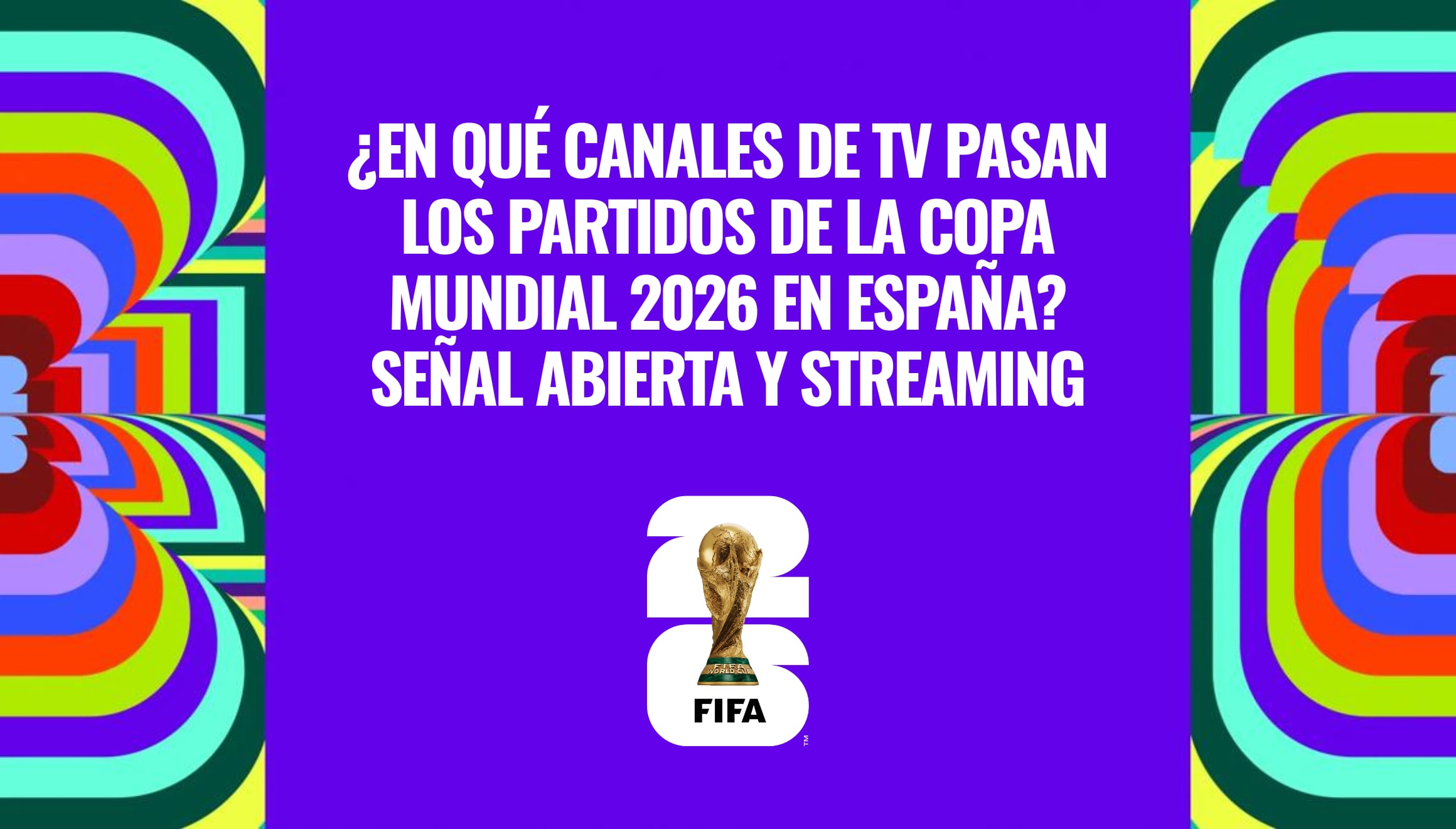 Consulta en qué canales de TV pasan los partidos de la Copa Mundial 2026 en España. Revisa las alternativas de señal abierta y plataformas digitales autorizadas para ver el desempeño de tu selección en el certamen mundial de la FIFA. | Crédito: fifa.com / Composición Gestión Mix
