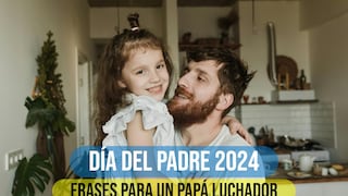 100 frases para un buen padre, amoroso y luchador este domingo 16 de junio