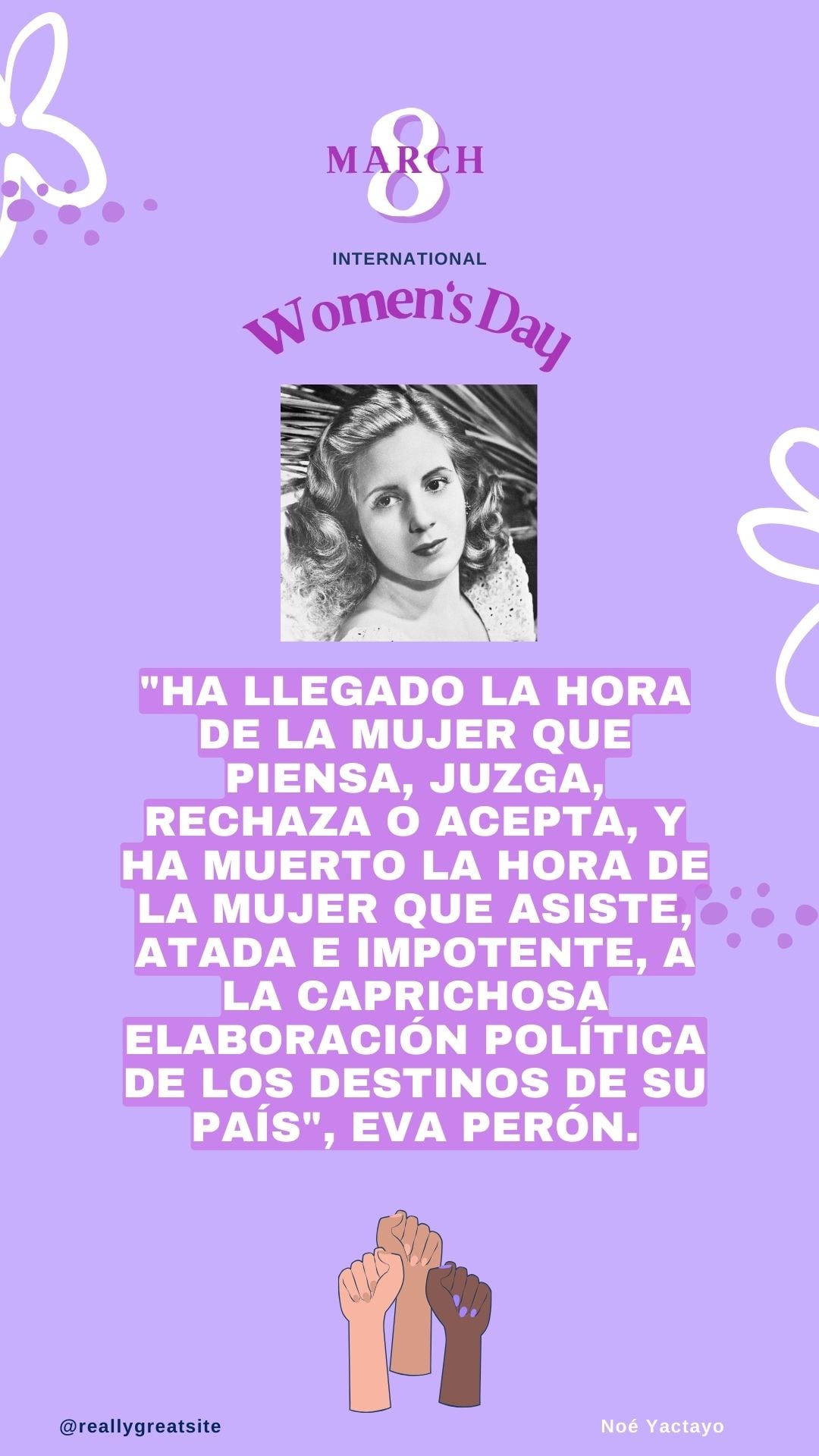 “Ha llegado la hora de la mujer que piensa, juzga, rechaza o acepta, y ha muerto la hora de la mujer que asiste, atada e impotente, a la caprichosa elaboración política de los destinos de su país”, cita de la política y actriz argentina Eva Perón para conmemorar el Día de la Mujer. (Foto: Noé Yactayo / Composición)