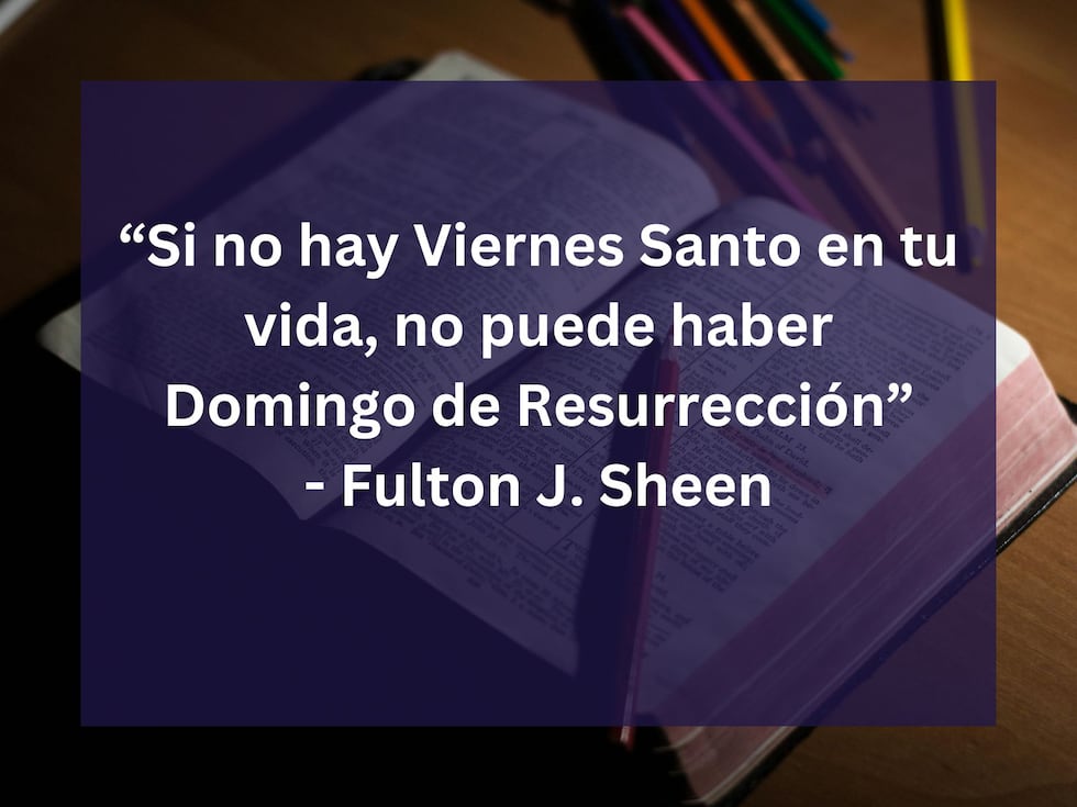 "Si no hay Viernes Santo en tu vida, no puede haber Domingo de Resurrección" - Fulton J. Sheen. | Crédito: Foto de John-Mark Smith en Pexels / Composición Mix