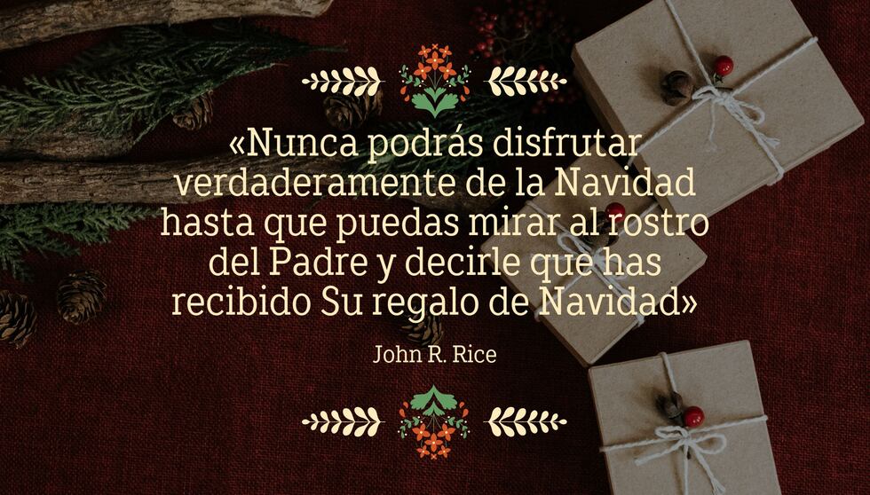 "Nunca podrás disfrutar verdaderamente de la Navidad hasta que puedas mirar al rostro del Padre y decirle que has recibido Su regalo de Navidad" - John R. Rice | Crédito: Composición Mix / Canva