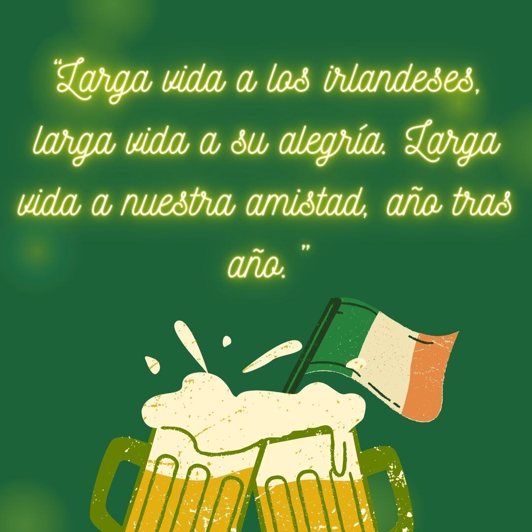 "Larga vida a los irlandeses. Larga vida a su alegría. Larga vida a nuestra amistad, año tras año" (Foto: Composición Mix/Canva)