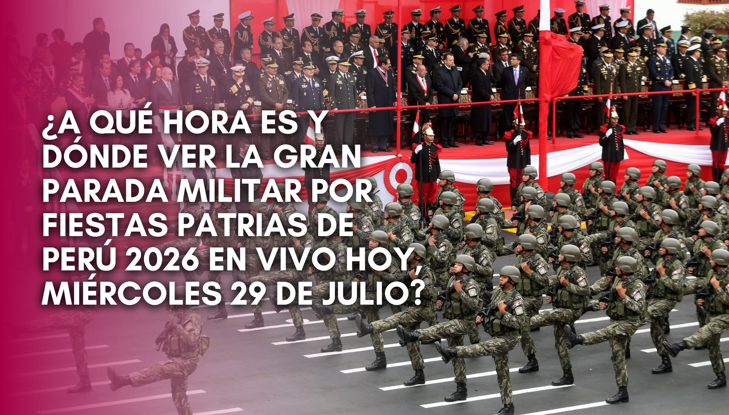 Las Fuerzas Armadas y la Policía Nacional marchan en la Gran Parada Militar 2026 por las Fiestas Patrias del Perú este 29 de julio. Revise los horarios confirmados para seguir el desfile en vivo desde Lima. | Crédito: ANDINA / Editora Perú / Composición Gestión Mix