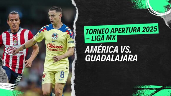 América vs Guadalajara por el Apertura 2025 de la Liga MX