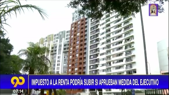 Sector inmobiliario: Impuesto a la renta subiría si aprueban la medida del Ejecutivo