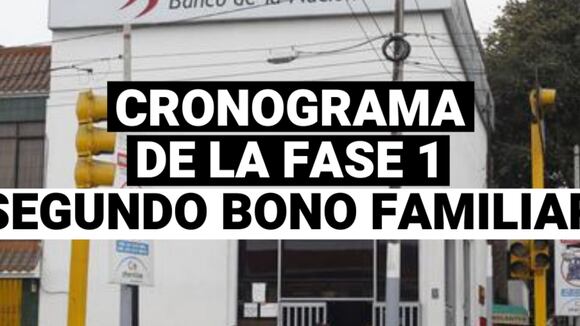 Este es el cronograma de la fase 1 de la entrega del segundo bono familiar universal