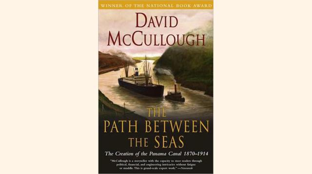 El sendero entre los mares (The Path Between the Seas), David McCullough. “Esta es una gran historia sobre cómo la creatividad ocurre a una gran escala. Es un asunto complicado. Las cosas salen mal. La gente se lastima. Pero también triunfan y hacen cosas